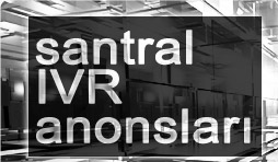 Santral - IVR Anonsları